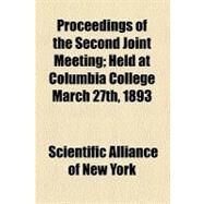 Proceedings of the Second Joint Meeting: Held at Columbia College March 27th, 1893 by Scientific Alliance of New York; Newberry, John Strong, 9781458957528