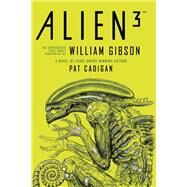 Alien 3: The Unproduced Screenplay by William Gibson by Cadigan, Pat; Gibson, William, 9781789097528