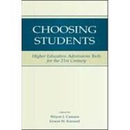 Choosing Students: Higher Education Admissions Tools for the 21st Century by Camara, Wayne J.; Kimmel, Ernest W.; Willingham, Warren W.; Julian, Ellen, 9780805847529