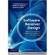 Software Receiver Design by Johnson, C. Richard, Jr.; Sethares, William A.; Klein, Andrew G., 9781107007529