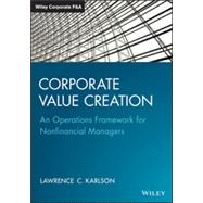 Corporate Value Creation An Operations Framework for Nonfinancial Managers by Karlson, Lawrence C., 9781118997529