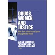 Drugs, Women, and Justice: Roles of the Criminal Justice System for Drug-Affected Women by Schwarz,James;Schwarz,James, 9781138867529