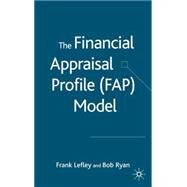 The Financial Appraisal Profile Model by Lefley, Frank; Ryan, Bob, 9781403947529