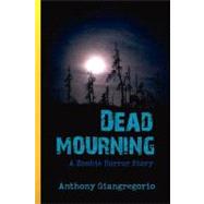 Dead Mourning by Giangregorio, Anthony, 9781436307529