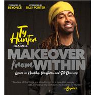 Makeover from Within Lessons in Hardship, Acceptance, and SelfDiscovery by Hunter, Ty, 9781797217529