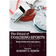 The Ethics of Coaching Sports by Simon, Robert L., 9780367097530