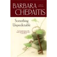 Something Unpredictable A Novel by Chepaitis, Barbara, 9780743437530