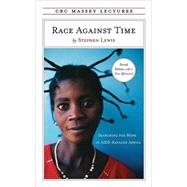 Race Against Time Searching for Hope in AIDS-Ravaged Africa by Lewis, Stephen, 9780887847530