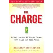 The Charge Activating the 10 Human Drives That Make You Feel Alive by Burchard, Brendon, 9781451667530
