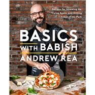 Basics with Babish Recipes for Screwing Up, Trying Again, and Hitting It Out of the Park (A Cookbook) by Rea, Andrew, 9781982167530