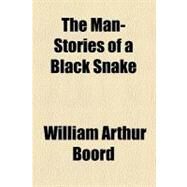 The Man-stories of a Black Snake by Boord, William Arthur, 9780217597531