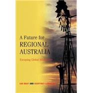 A Future for Regional Australia: Escaping Global Misfortune by Ian Gray , Geoffrey Lawrence, 9780521807531
