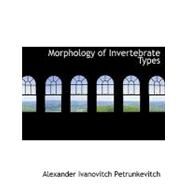 Morphology of Invertebrate Types by Petrunkevitch, Alexander Ivanovitch, 9780554717531