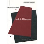 Deconstruction As Analytic Philosophy by Wheeler, Samuel C., III, 9780804737531