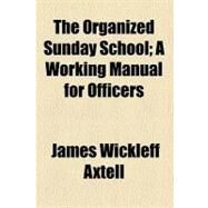 The Organized Sunday School by Axtell, James Wickleff, 9781458997531