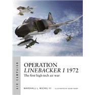 Operation Linebacker I 1972 by Michel, Marshall L., III; Tooby, Adam, 9781472827531