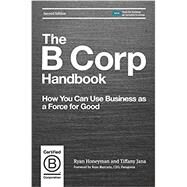 The B Corp Handbook, 2nd Edition by Honeyman, Ryan; Jana, Tiffany; Marcario, Rose (Foreword by), 9781523097531