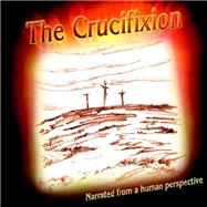 The Crucifixion Narrated from a Human Perspective by Jones, Bonnie J., 9781599267531
