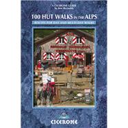 100 Hut Walks in the Alps Routes for day and multi-day walks by Reynolds, Kev, 9781852847531