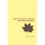 Why Good is Good: The Sources of Morality by Hinde,Robert, 9780415277532