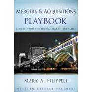 Mergers and Acquisitions Playbook Lessons from the Middle-Market Trenches by Filippell, Mark A., 9780470627532