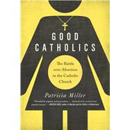 Good Catholics by Miller, Patricia, 9780520287532
