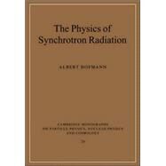 The Physics of Synchrotron Radiation by Albert Hofmann, 9780521037532