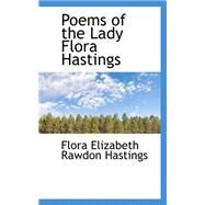 Poems of the Lady Flora Hastings by Hastings, Flora Elizabeth Rawdon, 9780559207532