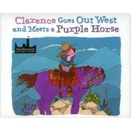 Clarence Goes Out West & Meets a Purple Horse by Adams, Jean Ekman, 9780873587532
