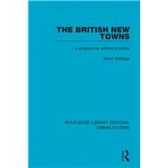 The British New Towns: A Programme without a Policy by Aldridge; Meryl, 9781138047532