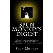 Spun Monkey's Digest by Spun Monkey; Borowski, Victoria; Naked, Buck; Labor, Manuel; Shack, Kaddie, 9781461167532