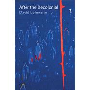 After the Decolonial Ethnicity, Gender and Social Justice in Latin America by Lehmann, David, 9781509537532