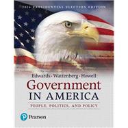 Government in America: People, Politics, and Policy - 2016 Presidential Election, 17/e [Rental Edition] by EDWARDS & WATTENBERG, 9780134627533