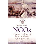 NGOs A New History of Transnational Civil Society by Davies, Thomas, 9780199387533