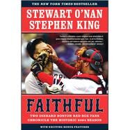 Faithful Two Diehard Boston Red Sox Fans Chronicle the Historic 2004 Season by O'Nan, Stewart; King, Stephen, 9780743267533
