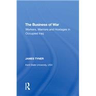 The Business of War: Workers, Warriors and Hostages in Occupied Iraq by Tyner,James A., 9780815397533
