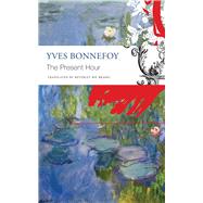 The Present Hour by Bonnefoy, Yves; Brahic, Beverley Bie, 9780857427533