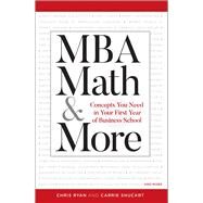 MBA Math & More Concepts You Need in First Year Business School by Ryan, Chris; Shuchart, Carrie, 9781506247533