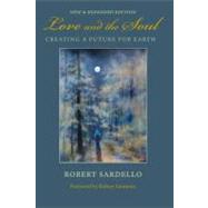 Love and the Soul Creating a Future for Earth by Sardello, Robert; Simmons, Robert, 9781556437533