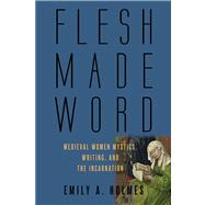 Flesh Made Word by Holmes, Emily A., 9781602587533