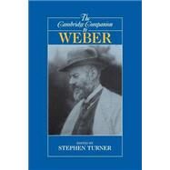 The Cambridge Companion to Weber by Edited by Stephen Turner, 9780521567534