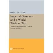Imperial Germany and a World Without War by Chickering, Roger, 9780691617534
