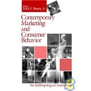 Contemporary Marketing and Consumer Behavior : An Anthropological Sourcebook by John F. Sherry, 9780803957534
