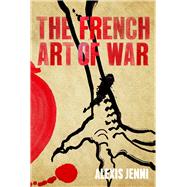 The French Art of War by Jenni, Alexis, 9780857897534