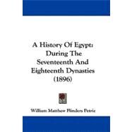 History of Egypt : During the Seventeenth and Eighteenth Dynasties (1896) by Petrie, William Matthew Flinders, 9781437487534