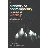 A History of Contemporary Praise & Worship by Lester Ruth; Lim Swee Hong, 9781540967534