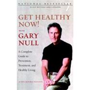 Get Healthy Now! A Complete Guide to Prevention, Treatment, and Healthy Living by Null, Gary; McDonald, Amy, 9781583227534