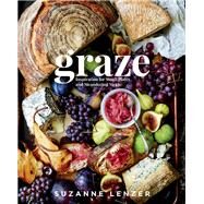 Graze Inspiration for Small Plates and Meandering Meals: A Charcuterie Cookbook by Lenzer, Suzanne, 9781623367534