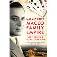Galveston's Maceo Family Empire by Boatman, T. Nicole; Belshaw, Scott H.; McCaslin, Richard B., 9781626197534