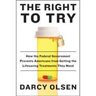 The Right to Try by Olsen, Darcy, 9780062407535